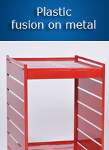 Plastic fusion on metal